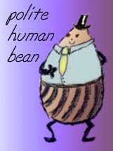 Polite human bean